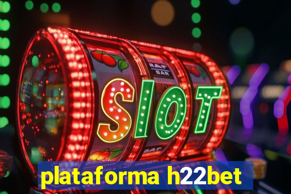 plataforma h22bet